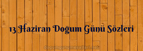 13 Haziran Doğum Günü Sözleri